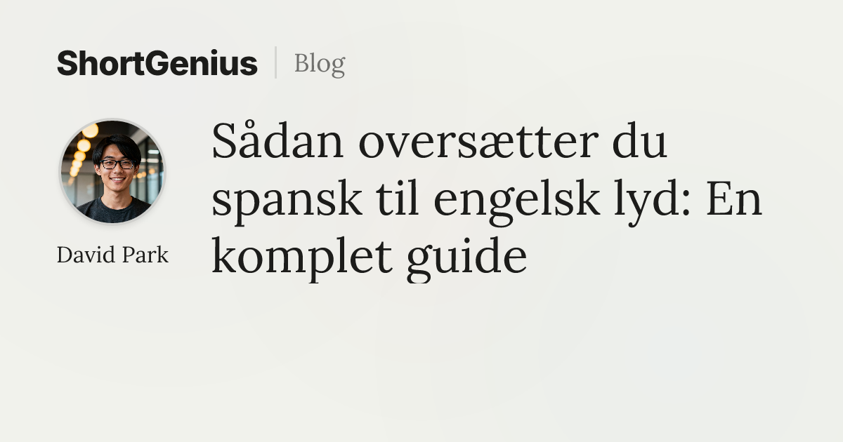 Sådan oversætter du spansk til engelsk lyd: En komplet guide