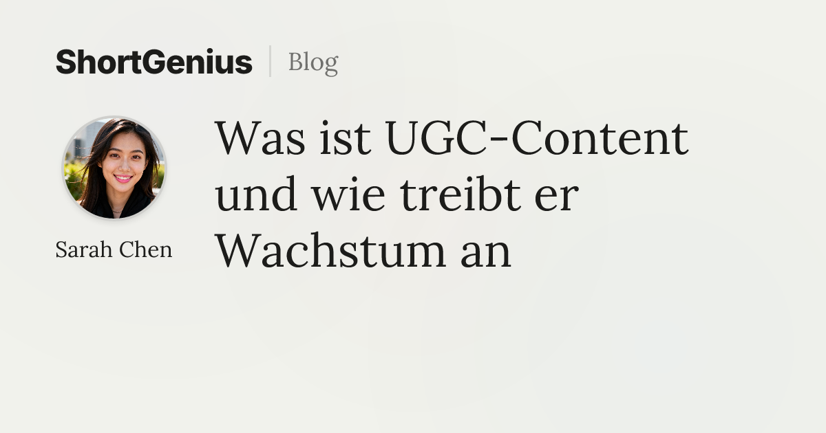 Was ist UGC-Content und wie treibt er Wachstum an | ShortGenius Blog