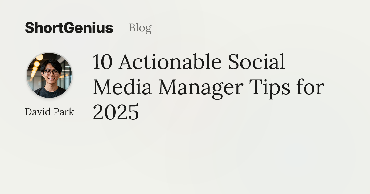 10 Actionable Social Media Manager Tips for 2025