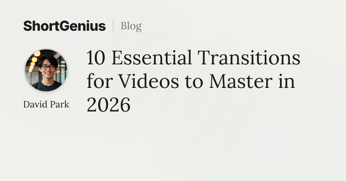 10 Essential Transitions for Videos to Master in 2026 | ShortGenius Blog