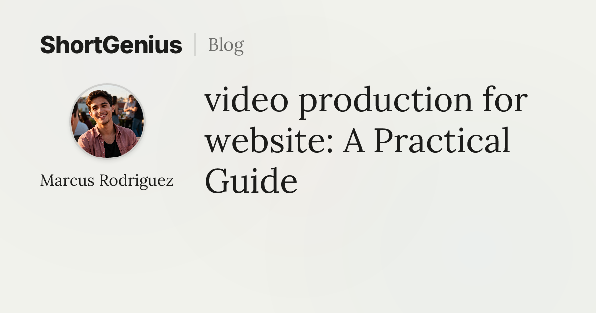 video production for website: A Practical Guide