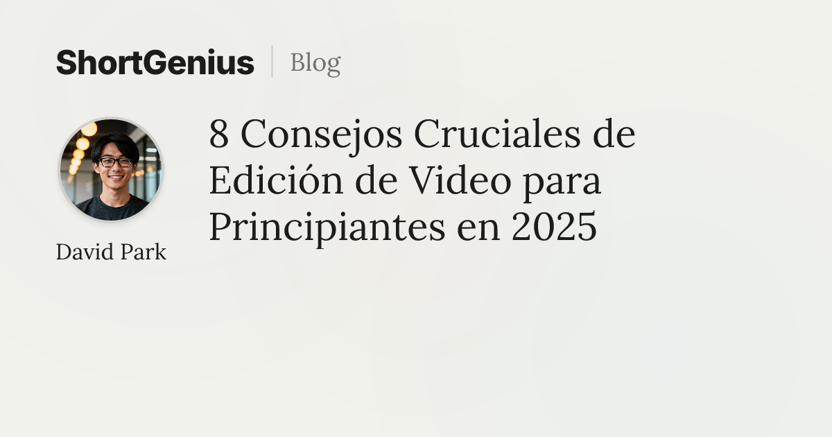 8 Consejos Cruciales de Edición de Video para Principiantes en 2025