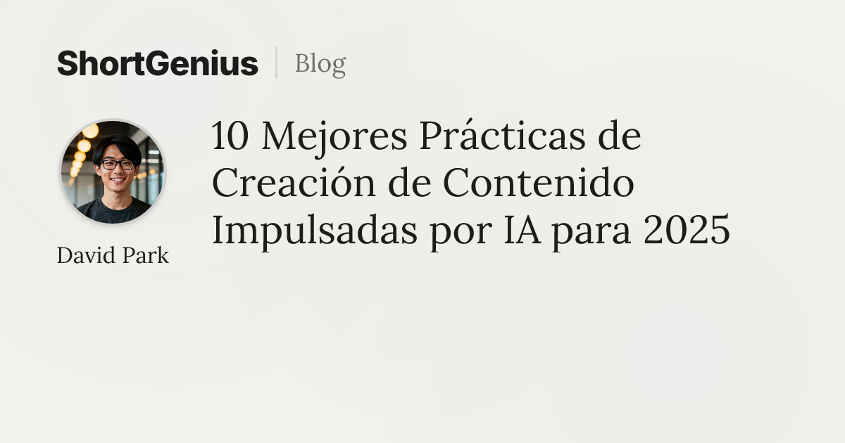 10 Mejores Prácticas de Creación de Contenido Impulsadas por IA para 2025