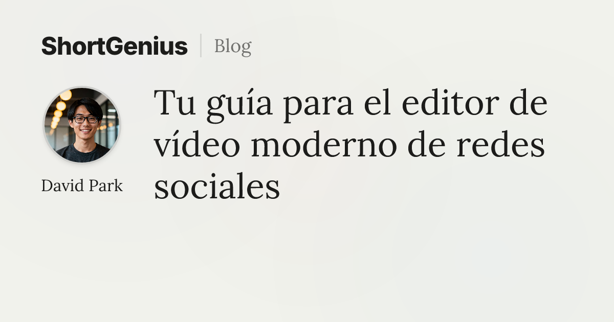 Tu guía para el editor de vídeo moderno de redes sociales
