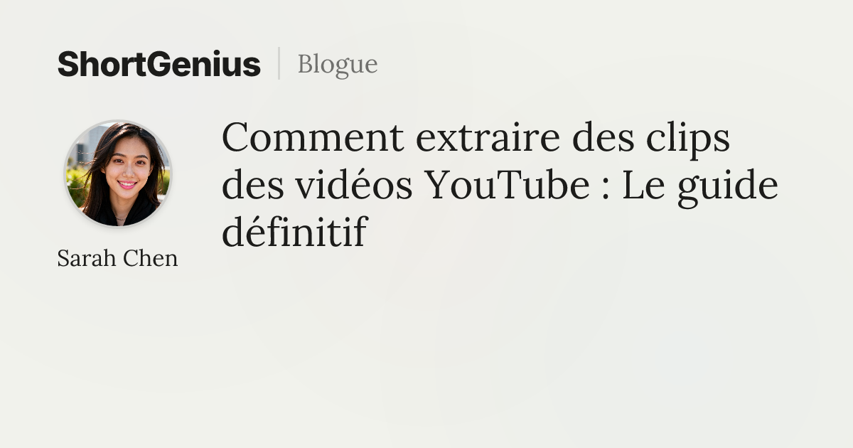 Comment extraire des clips des vidéos YouTube : Le guide définitif