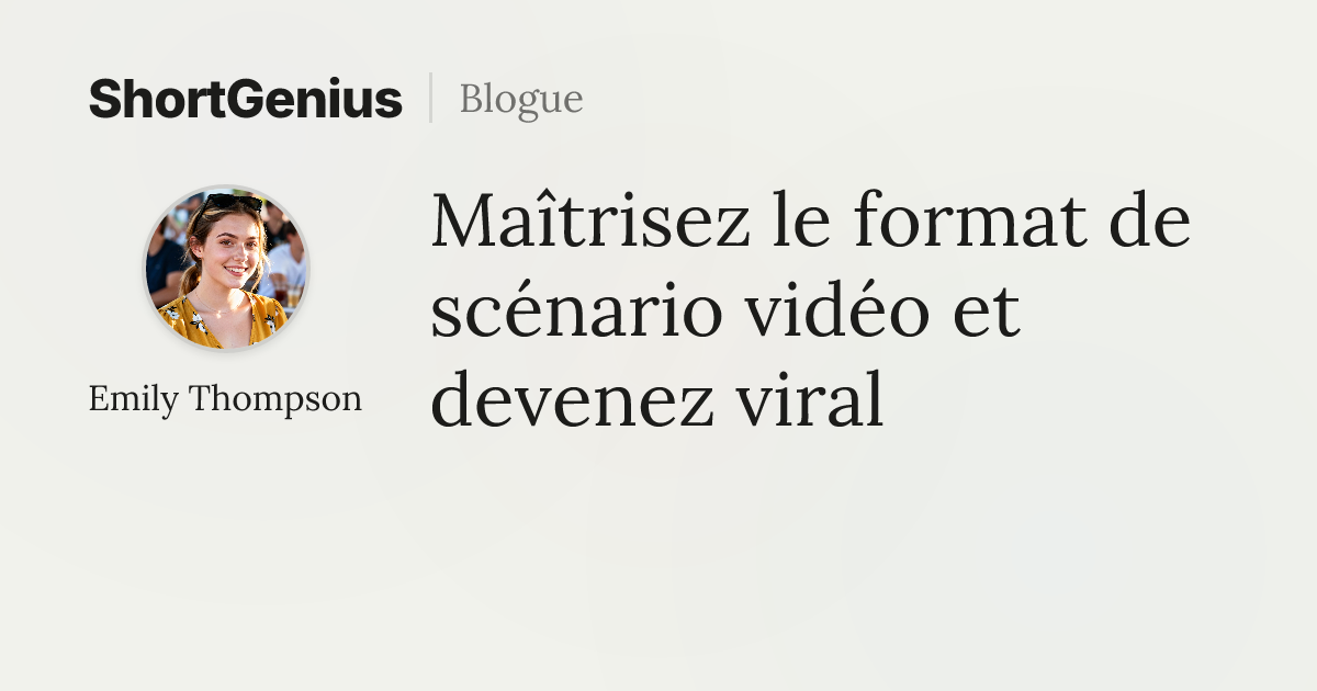 Maîtrisez le format de scénario vidéo et devenez viral