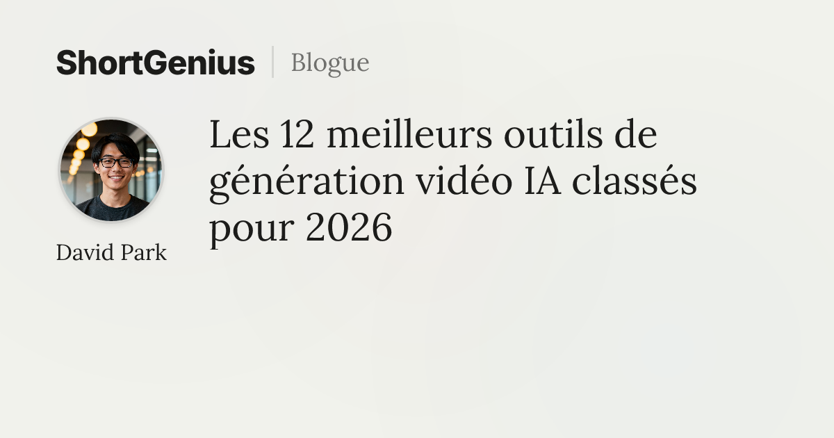 Les 12 meilleurs outils de génération vidéo IA classés pour 2026