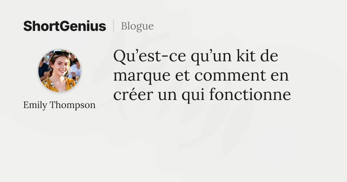 Qu’est-ce qu’un kit de marque et comment en créer un qui fonctionne