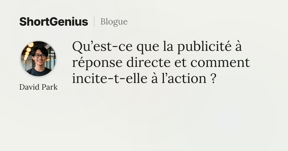 Qu’est-ce que la publicité à réponse directe et comment incite-t-elle à ...