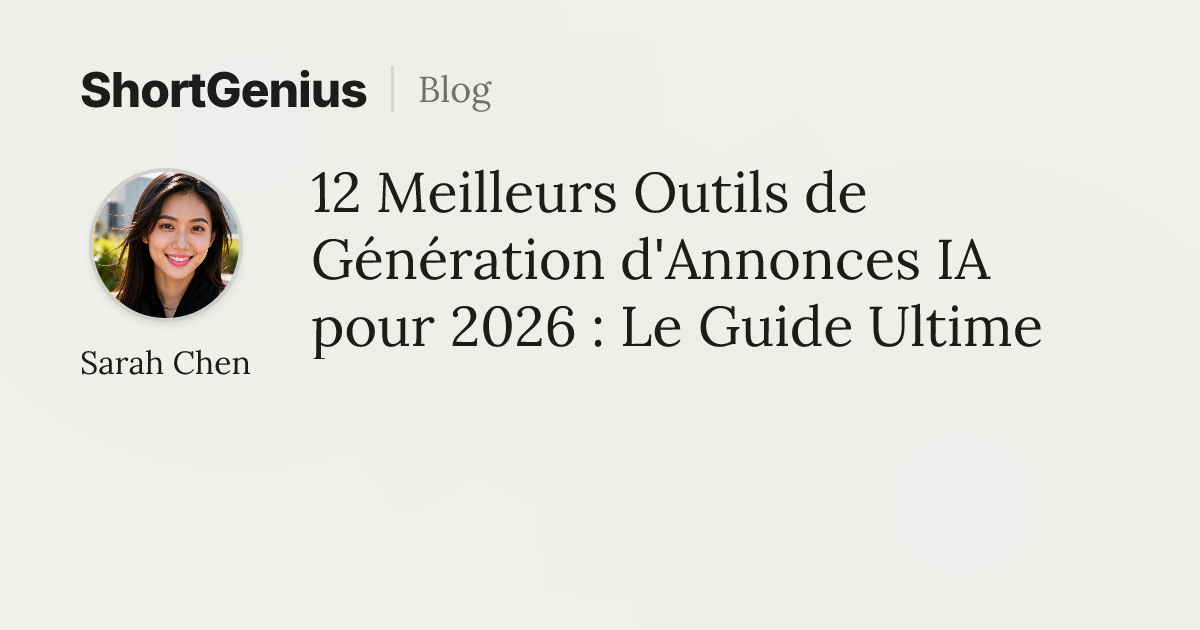 12 Meilleurs Outils de Génération d'Annonces IA pour 2026 : Le Guide Ultime