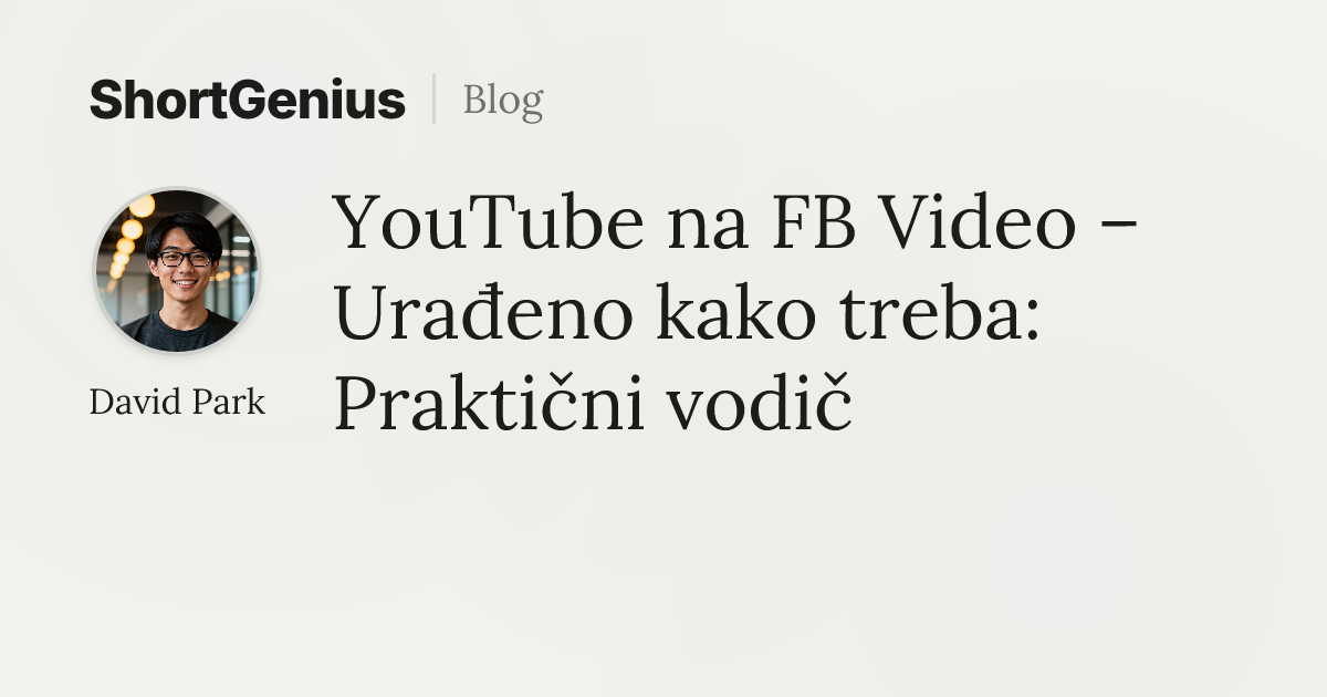 YouTube na FB Video – Urađeno kako treba: Praktični vodič
