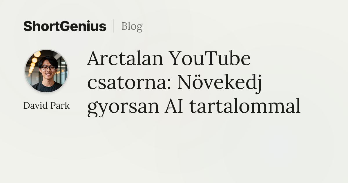 Arctalan YouTube csatorna: Növekedj gyorsan AI tartalommal