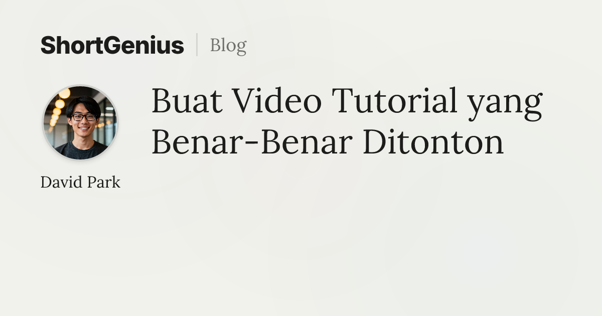 Buat Video Tutorial yang Benar-Benar Ditonton