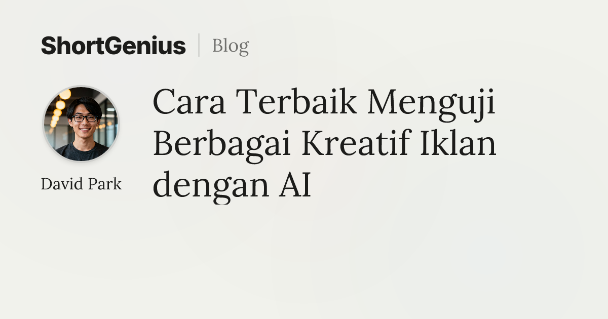Cara Terbaik Menguji Berbagai Kreatif Iklan dengan AI | Blog ShortGenius