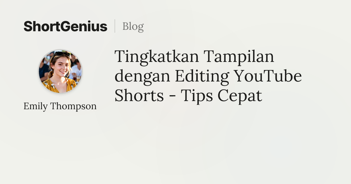 Tingkatkan Tampilan dengan Editing YouTube Shorts - Tips Cepat