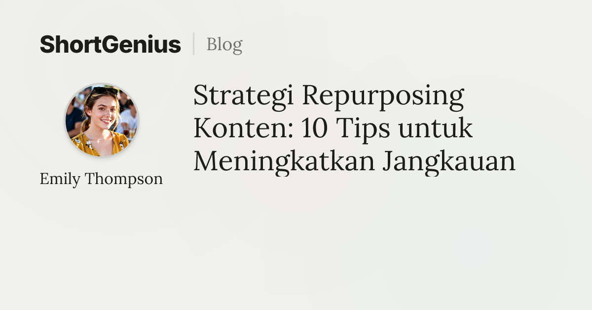 Strategi Repurposing Konten: 10 Tips untuk Meningkatkan Jangkauan
