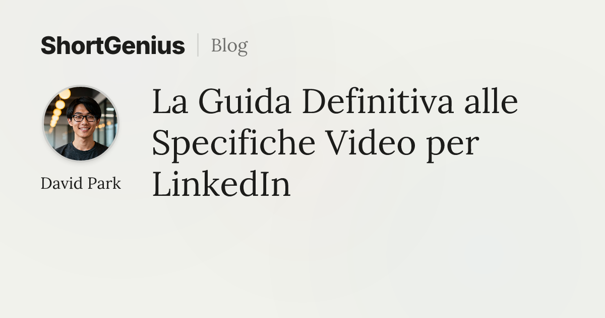 La Guida Definitiva alle Specifiche Video per LinkedIn