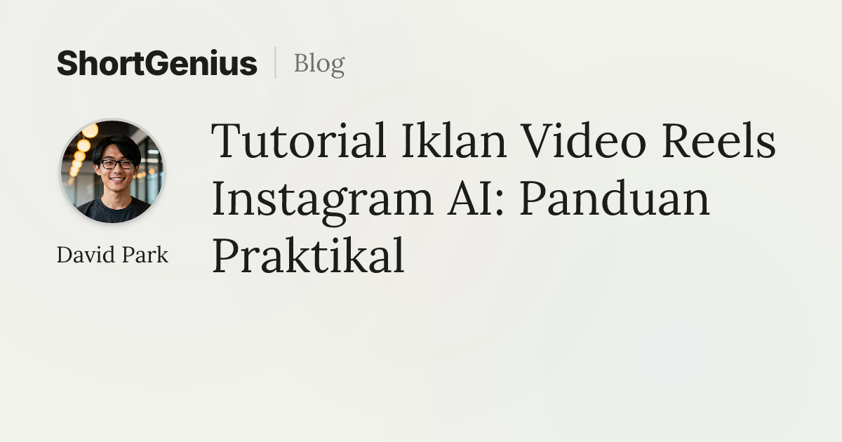 Tutorial Iklan Video Reels Instagram AI: Panduan Praktikal