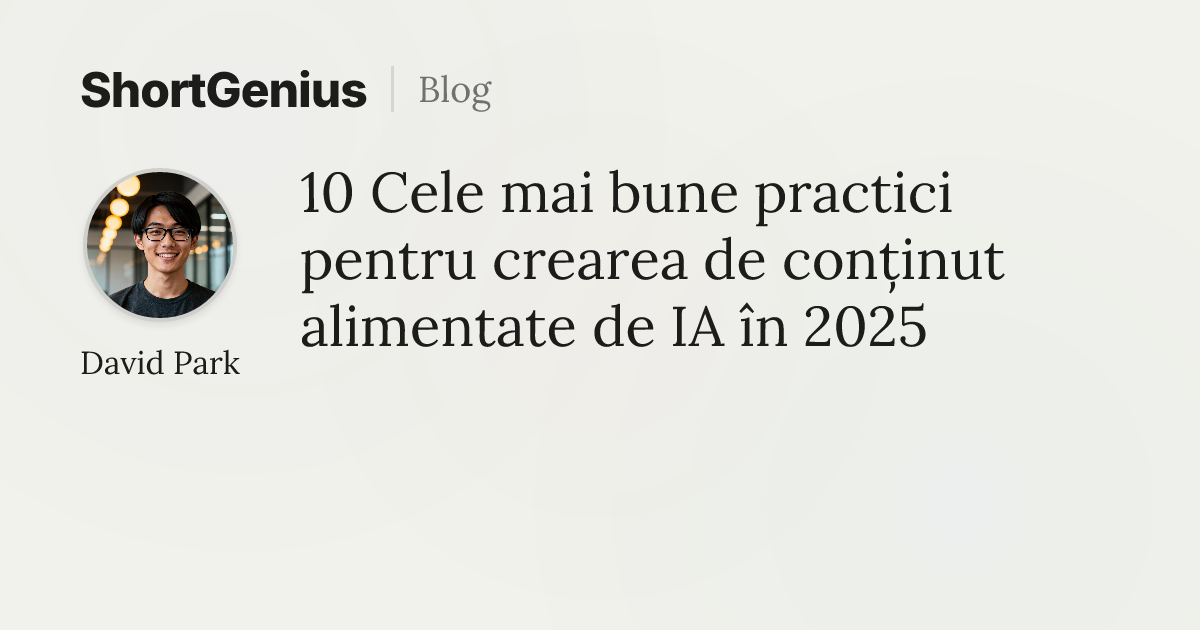 10 Cele mai bune practici pentru crearea de conținut alimentate de IA ...