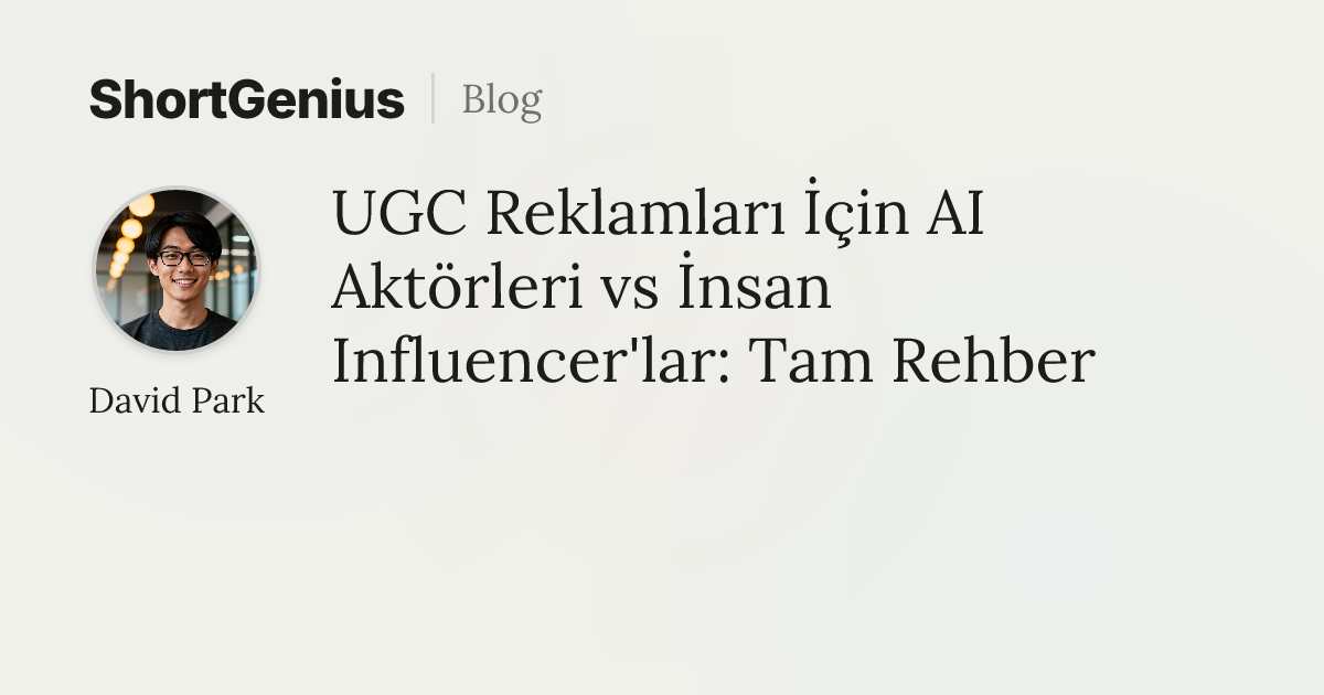 UGC Reklamları İçin AI Aktörleri vs İnsan Influencer'lar: Tam Rehber ...