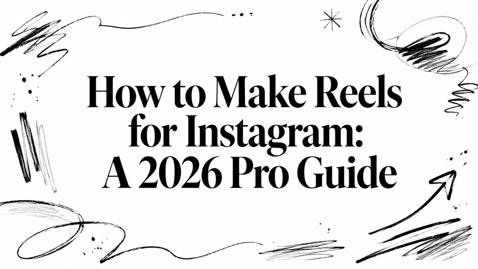 如何为 Instagram 制作 Reels：2026 专业指南