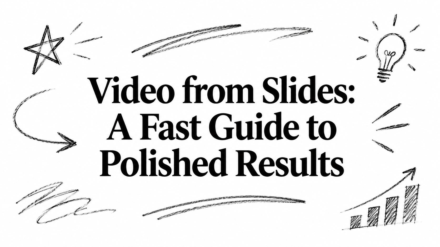 Video from Slides: A Fast Guide to Polished Results