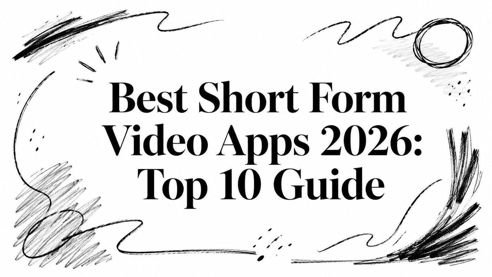 Best Short Form Video Apps 2026: Top 10 Guide